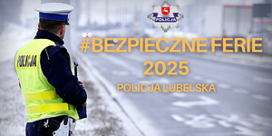 policjant na drodze i napis bezpieczne ferie 2025