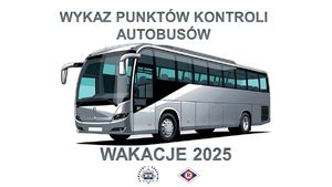 Grafika z napisem Wykaz punktów kontroli autobusów  Wakacje 2025, logo Pomagamy i chronimy oraz logo Ruchu Drogowego